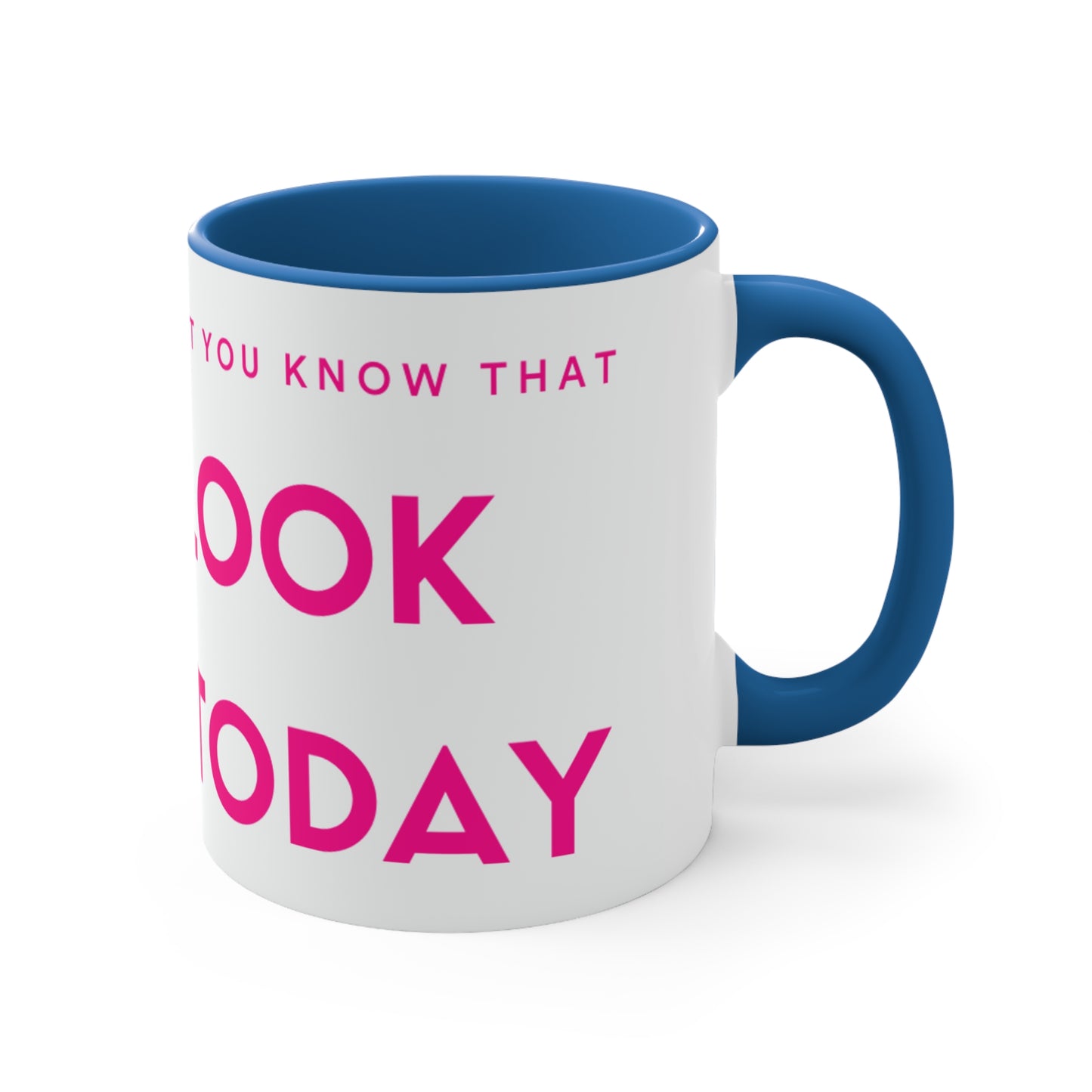 "You Look Great Today" Joyful Coffee Mug, 11oz